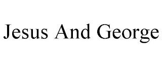 JESUS AND GEORGE