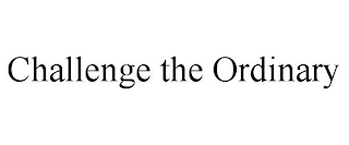 CHALLENGE THE ORDINARY