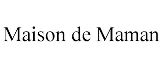 MAISON DE MAMAN