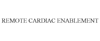 REMOTE CARDIAC ENABLEMENT