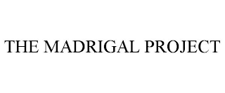 THE MADRIGAL PROJECT