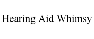 HEARING AID WHIMSY