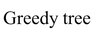 GREEDY TREE