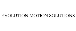 EVOLUTION MOTION SOLUTIONS