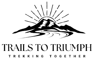 TRAILS TO TRIUMPH TREKKING TOGETHER