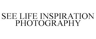 SEE LIFE INSPIRATION PHOTOGRAPHY