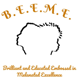 B.E.E.M.E. BRILLIANT AND EDUCATED EMBOSSED IN MELANATED EXCELLENCE