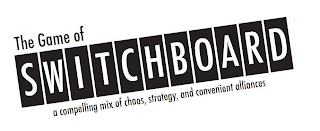 THE GAME OF SWITCHBOARD A COMPELLING MIX OF CHAOS, STRATEGY, AND CONVENIENT ALLIANCES