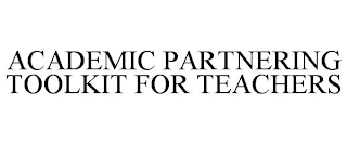 ACADEMIC PARTNERING TOOLKIT FOR TEACHERS