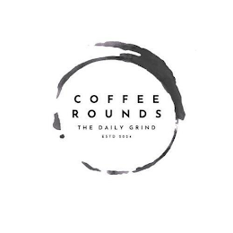 COFFEE ROUNDS THE DAILY GRIND ESTD 2024