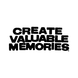 CREATE VALUABLE MEMORIES.