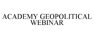 ACADEMY GEOPOLITICAL WEBINAR