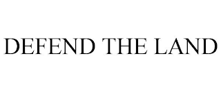 DEFEND THE LAND