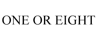 ONE OR EIGHT