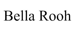 BELLA ROOH