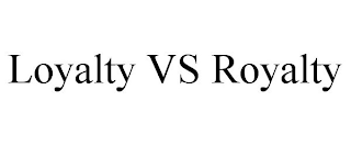 LOYALTY VS ROYALTY