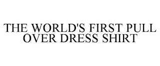 THE WORLD'S FIRST PULL OVER DRESS SHIRT