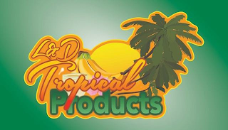 L & D TROPICAL PRODUCTS