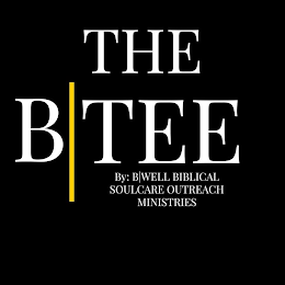 THE B|TEE BY: B|WELL BIBLICAL SOULCARE OUTREACH MINISTRIES