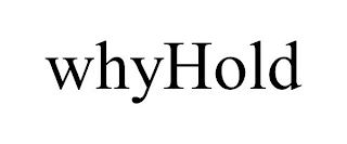 WHYHOLD