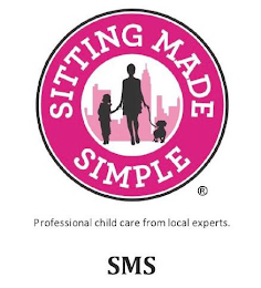 SITTING MADE SIMPLE PROFESSIONAL CHILD CARE FROM LOCAL EXPERTS. SMS