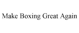 MAKE BOXING GREAT AGAIN