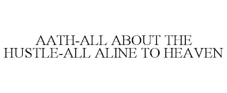 AATH-ALL ABOUT THE HUSTLE-ALL ALINE TO HEAVEN