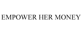EMPOWER HER MONEY