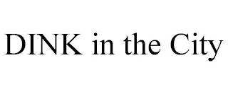 DINK IN THE CITY