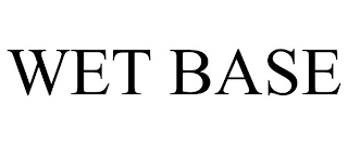 WET BASE