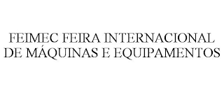 FEIMEC FEIRA INTERNACIONAL DE MÁQUINAS E EQUIPAMENTOS