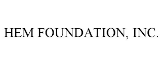 HEM FOUNDATION, INC.