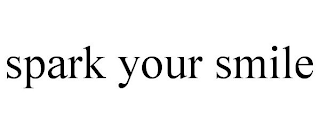SPARK YOUR SMILE