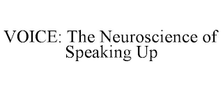 VOICE: THE NEUROSCIENCE OF SPEAKING UP