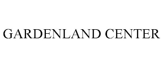 GARDENLAND CENTER