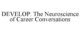 DEVELOP: THE NEUROSCIENCE OF CAREER CONVERSATIONS