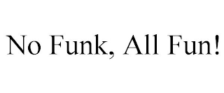 NO FUNK, ALL FUN!