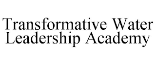 TRANSFORMATIVE WATER LEADERSHIP ACADEMY