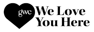 GWC WE LOVE YOU HERE