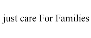 JUST CARE FOR FAMILIES