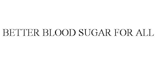 BETTER BLOOD SUGAR FOR ALL