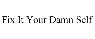 FIX IT YOUR DAMN SELF