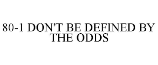 80-1 DON'T BE DEFINED BY THE ODDS