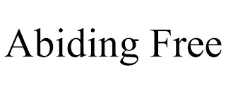 ABIDING FREE