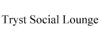 TRYST SOCIAL LOUNGE