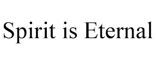 SPIRIT IS ETERNAL