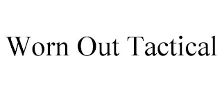 WORN OUT TACTICAL