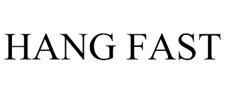 HANG FAST
