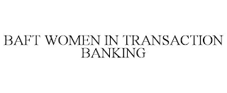 BAFT WOMEN IN TRANSACTION BANKING