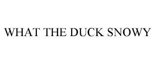 WHAT THE DUCK SNOWY